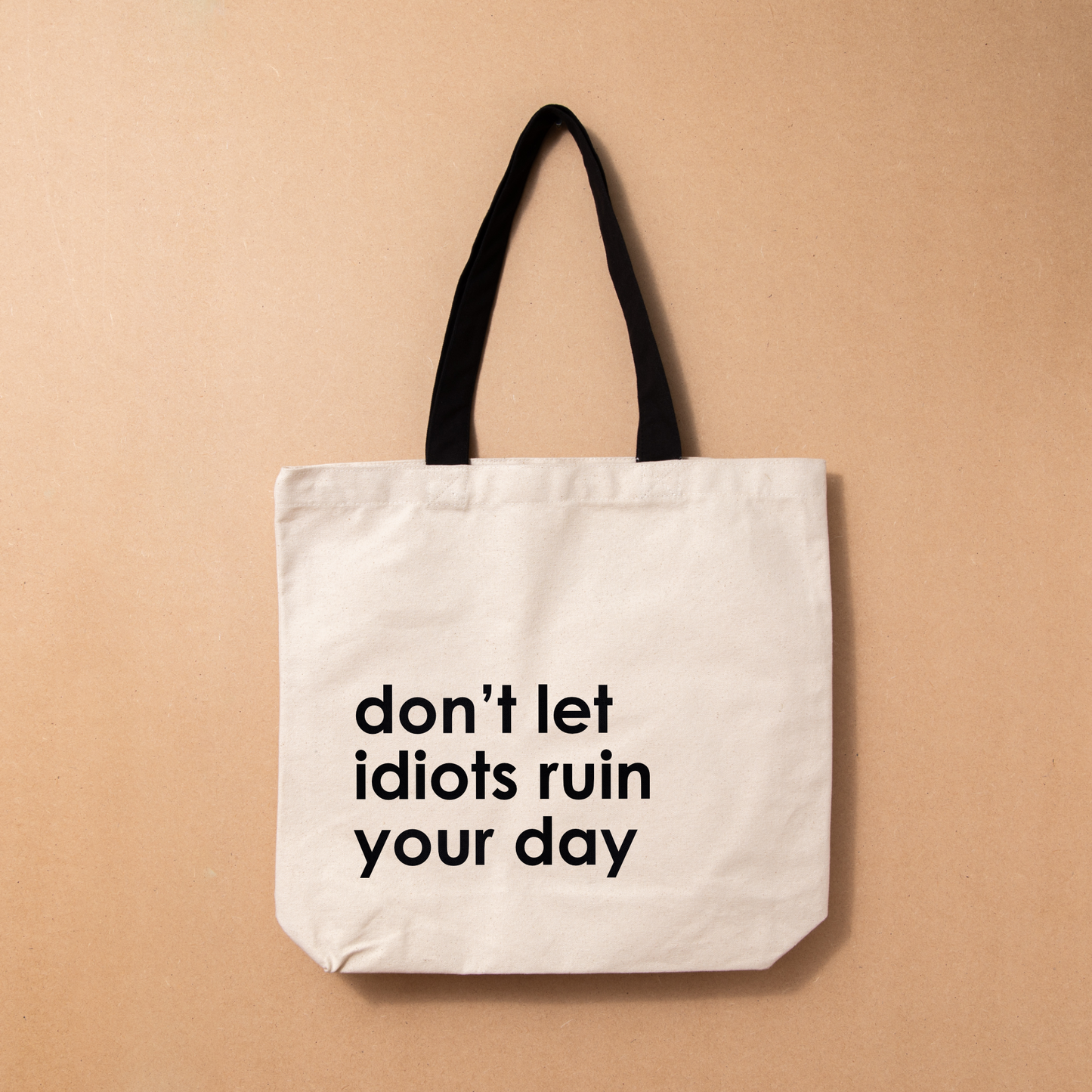 Don't let idiots ruin your day Tote bag